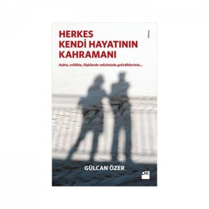 Herkes Kendi Hayatının Kahramanı