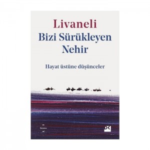 Bizi Sürükleyen Nehir - Hayat Üstüne Düşünceler