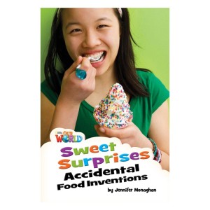Our World Readers Level 4: Sweet Surprises, Accidental Food Inventions